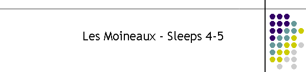 Les Moineaux - Sleeps 4-5